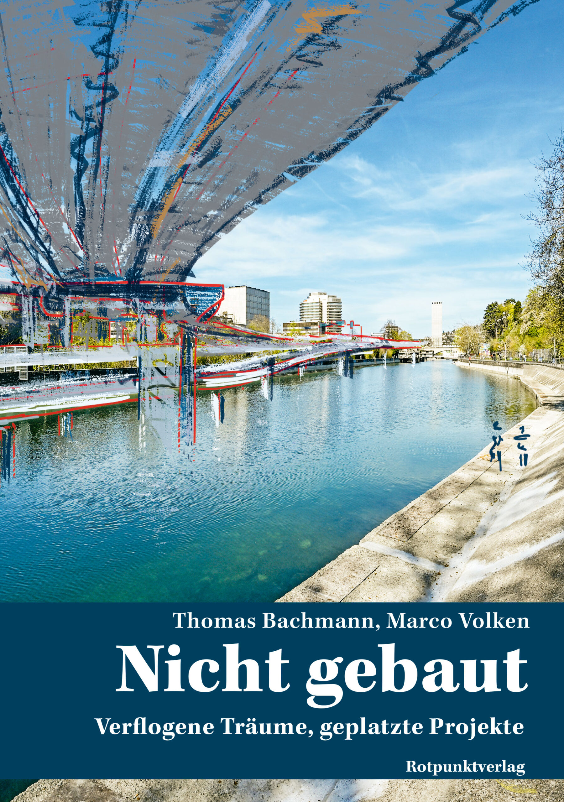 Book cover with a canal scene and an oversized abstract bridge overhead; a blue footer band displays the title Nicht gebaut and author names Thomas Bachmann, Marco Volken.